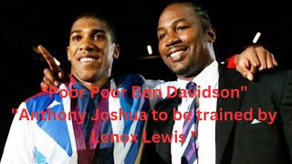 SHOCKING ANTHONY JOSHUA TO BE TRAINED BY TRAINED BY LENOX LEWIS WHAT ABOUT BEN DAVIDSON [upl. by Dinin]