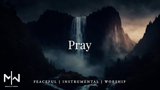 Pray  Soaking Worship Music Into Heavenly Sounds  Instrumental Soaking Worship [upl. by Shae]