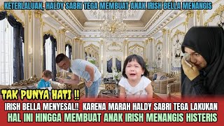 IRISH BELLA MENYESAL Karena Marah Haldy Sabri Tega Lakukan ini Hingga Membuat Anaknya Menangis [upl. by Zaller]