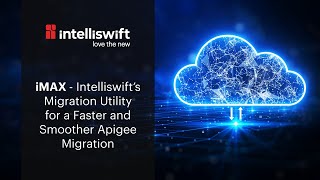 iMAX – Intelliswift’s Migration Utility for apigee Migration [upl. by Iruy913]