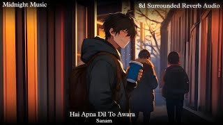 Hai Apna Dil To Awara  Sanam 8d Surrounded Reverb Audio [upl. by Nasah159]