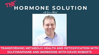 Transforming Metabolic Health and Detoxification with Sulforaphane and Berberine with David Roberts [upl. by Rakso]