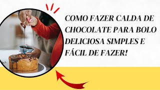 VEJA COMO FAZER CALDA DE CHOCOLATE PARA BOLO DELICIOSA SIMPLES E FÁCIL DE FAZER PASSO A PASSO [upl. by Nevad]