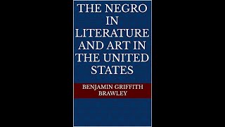 The Negro in Literature and Art in the United States by Benjamin Griffith Brawley  Audiobook [upl. by Inar]