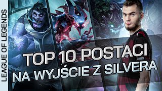 TOP 10 NAJLEPSZYCH POSTACI DO WYJŚCIA Z SILVERA W LOLU  PORADNIK OD MAIKELB [upl. by Rurik]