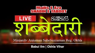 🔴Live Shabbedari 2024  Majlis  SHABIH E TABOOT  Minjanib Anjuman Sahebuzzaman Okhla  Babul Ilm [upl. by Quintana]