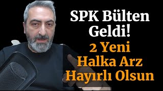 SPK Bülten Geldi Nihayet 2 Yeni Halka Arz Onaylandı [upl. by Eiddet]