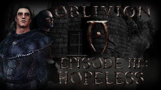 TES IV Oblivion Ep 3 Hopeless SkyrimOblivion Machinima [upl. by Nimrak785]