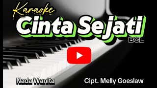 CINTA SEJATI Karaoke Orgen Tunggal BCL Cipt Melly Goeslaw  Nada Wanita [upl. by Landy]