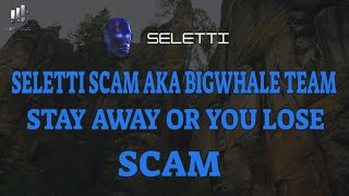 SELETTI SCAM AKA BIGWHALE TEAM  STAY AWAY OR YOU LOSE YOUR MONEY [upl. by Niuq977]