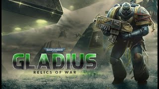 111 Warhammer 40000 Gladius  Relics of War [upl. by Pontius]