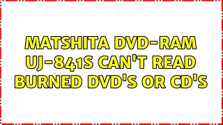 Matshita DVDRAM UJ841S cant read burned DVDs or CDs 3 Solutions [upl. by Aneris]