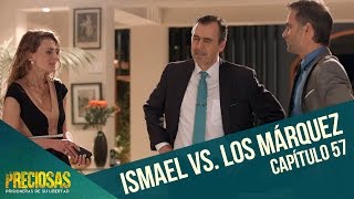 Ismael versus Los Márquez  Preciosas  Capítulo 57 [upl. by Chauncey906]