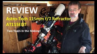 Review of the AstroTech 115mm f7 Refractor AT115EDT  Two Years in the Making [upl. by Ferguson]