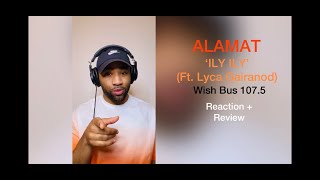 ALAMAT  ILY ILY ft Lyca Gairanod  Wish Bus 1075  Reaction [upl. by Ioyal]