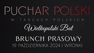 PUCHAR POLSKI w Tańcach Polskich WIELKOPOLSKI BAT  Wronki 2024  BRUNCH PRASOWY [upl. by Benildas97]