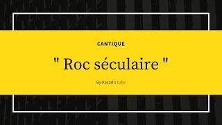 Roc séculaire cantiques [upl. by Lashoh]