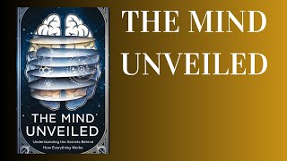 The Mind Unveiled Understanding the Secrets Behind How Everything Works Audiobook [upl. by Shieh]