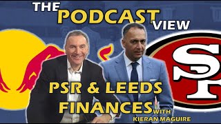 The View Podcast with Kieran Maguire Leeds Finances and PSR [upl. by Ardnuaek]