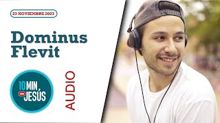 10 Minutos con Jesús Dominus Flevit 23112023 [upl. by Gilbert]