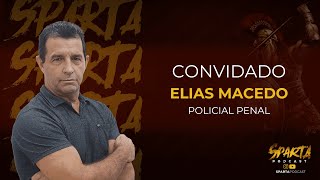 Elias Macedo  Policial Penal  Episódio 95  Sparta Podcast [upl. by Aihsek201]