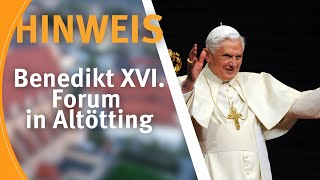 Hinweis I Benedikt XVI Forum in Altötting [upl. by Jordans]