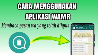 Cara Menggunakan Aplikasi WAMR Untuk Membaca Pesan WA Yang Telah Dihapus [upl. by Sioled]