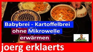 Babybrei Kartoffelbrei ohne Mikrowelle erwährmen so machte es Oma schon früher Tutorial Nr129 [upl. by Whyte]