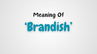 What is the meaning of Brandish [upl. by Katzman]