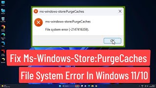 Fix MsWindowsStorePurgeCaches File System Error In Windows 1110 [upl. by Launamme]