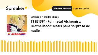 T11E13P1 Fullmetal Alchemist Brotherhood Nazis para sorpresa de nadie [upl. by Kirsti]