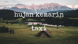 hujan kemarin  taxi lirik [upl. by Sivaj]