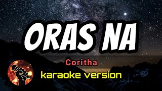 ORAS NA  CORITHA karaoke version [upl. by Taryn]