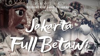 Jakarta Full Betawi  Film Dokumenter  SMAN 112 Jakarta [upl. by Ateekahs74]