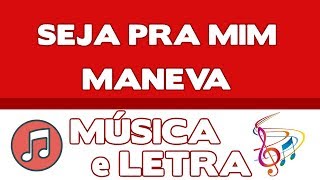 🔥 Seja Para Mim  Maneva Música e Letra [upl. by Steffi]