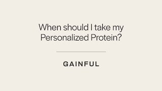 When to Take Your Personalized Gainful Protein [upl. by Anwahsat]