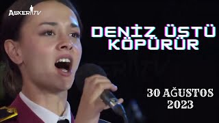 J Asb Çavuş Büşra Bilge Demir  Deniz Üstü Köpürür  30 Ağustos Zafer Bayramı Özel Konseri 2023 [upl. by Snashall]