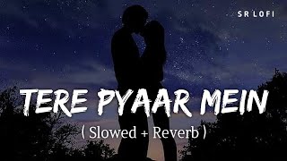 Tere Pyaar Mein Slowed  Reverb  Tu Jhoothi Main Makkar  Arijit Singh Nikhita Gandhi  SR Lofi [upl. by Notreve]