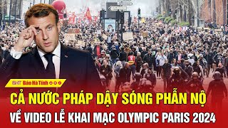 Thời sự quốc tế Cả nước Pháp dậy sóng phẫn nộ về video lễ khai mạc Olympic Paris 2024 [upl. by Intyre]