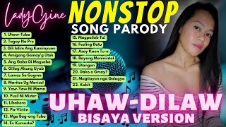 “UHAWDILAWquot BISAYA NONSTOP SONG PARODY  LADYGINE Part7 [upl. by Ireg849]