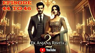 EK ANJANA RISHTA 2  HINDI STORY  EPISUDE 44 TO 46  ekanjanarishta [upl. by Essirehc89]