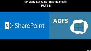 Configuring ADFS Authentication on SharePoint 2016 Part 3 of 3 [upl. by Ipoillak]