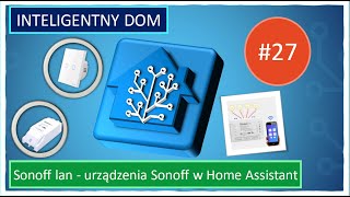 27  SONOFF LAN  integracja urządzeń Sonoff z Home Assistant [upl. by Roter]