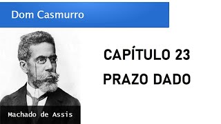 Dom Casmurro  Capítulo 23 Prazo Dado [upl. by Bussy695]