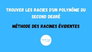 TROUVER LES RACINES DUN POLYNÔME DU SECOND DEGRÉ PAR LA MÉTHODE DES RACINES ÉVIDENTES [upl. by Ahmad643]