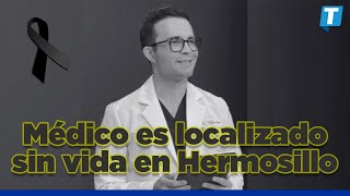 Hallan 5in v1da al médico estético Carlos López Carrillo en Hermosillo [upl. by Angelita145]