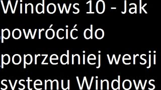 PL Windows 10  Jak powrócić do poprzedniej wersji systemu [upl. by Moody320]