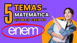 5 Temas de Matemática que Mais Caem no ENEM [upl. by Khosrow902]