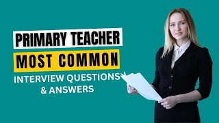 Primary Teacher Interview Questions and Answers for 2024 [upl. by Dyolf859]