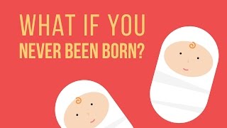 WHAT IF you NEVER been BORN [upl. by Aljan365]